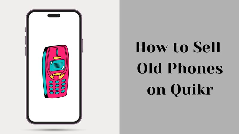 How to Sell Old Phones on Quikr?